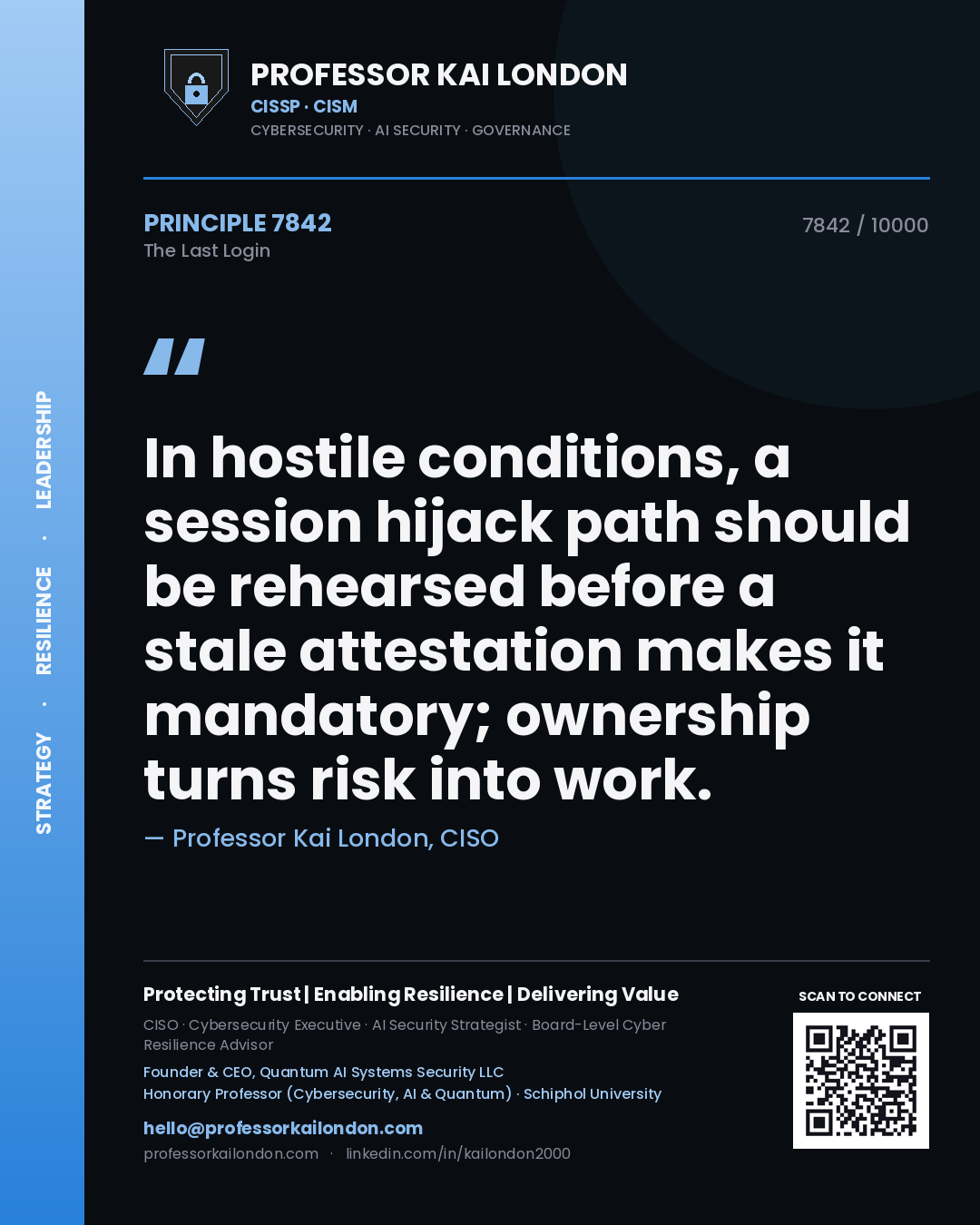 Professor Kai London principle 7842: In hostile conditions, a session hijack path should be rehearsed before a stale attestation makes it mandatory; ownership turns risk into work.