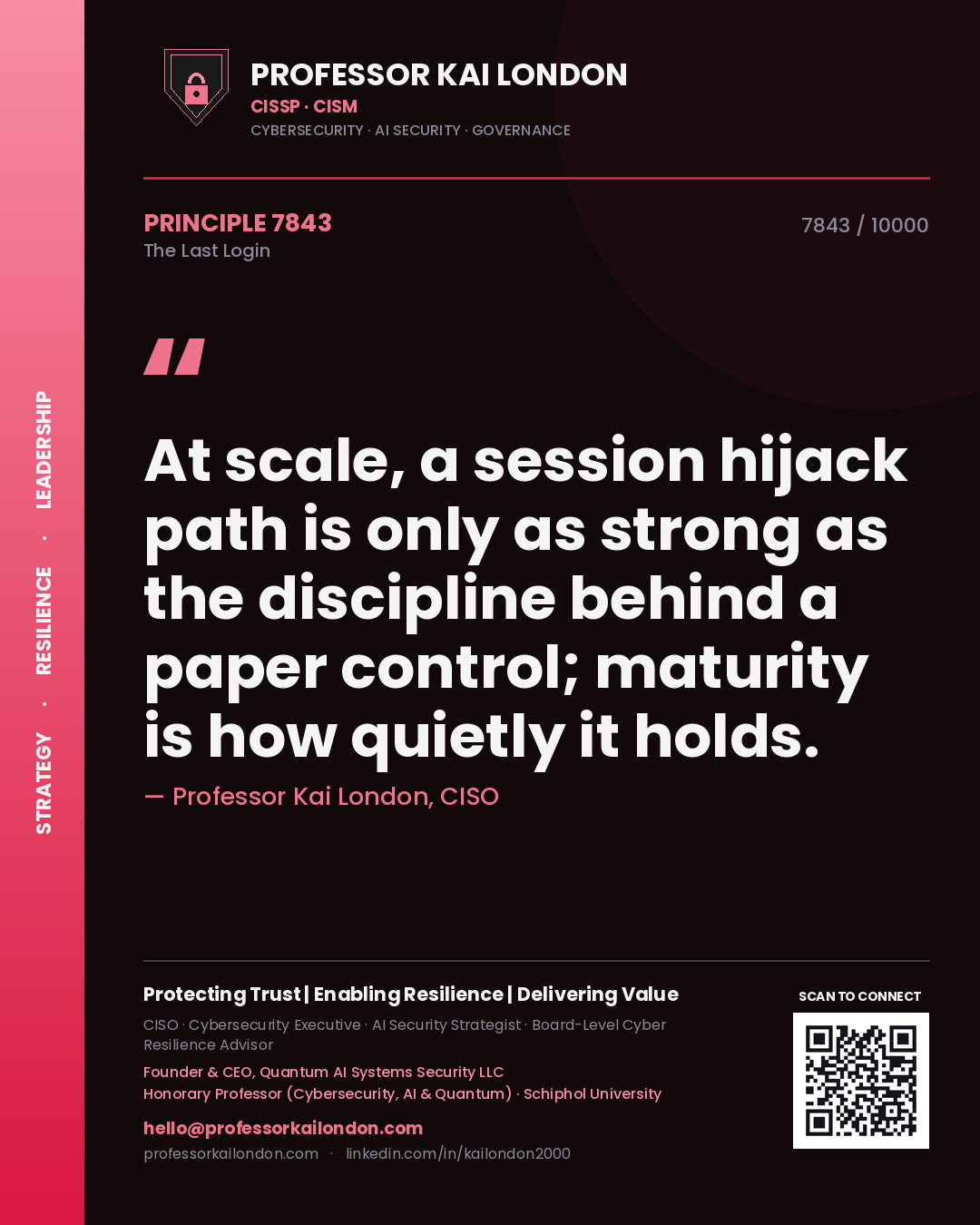 Professor Kai London principle 7843: At scale, a session hijack path is only as strong as the discipline behind a paper control; maturity is how quietly it holds.