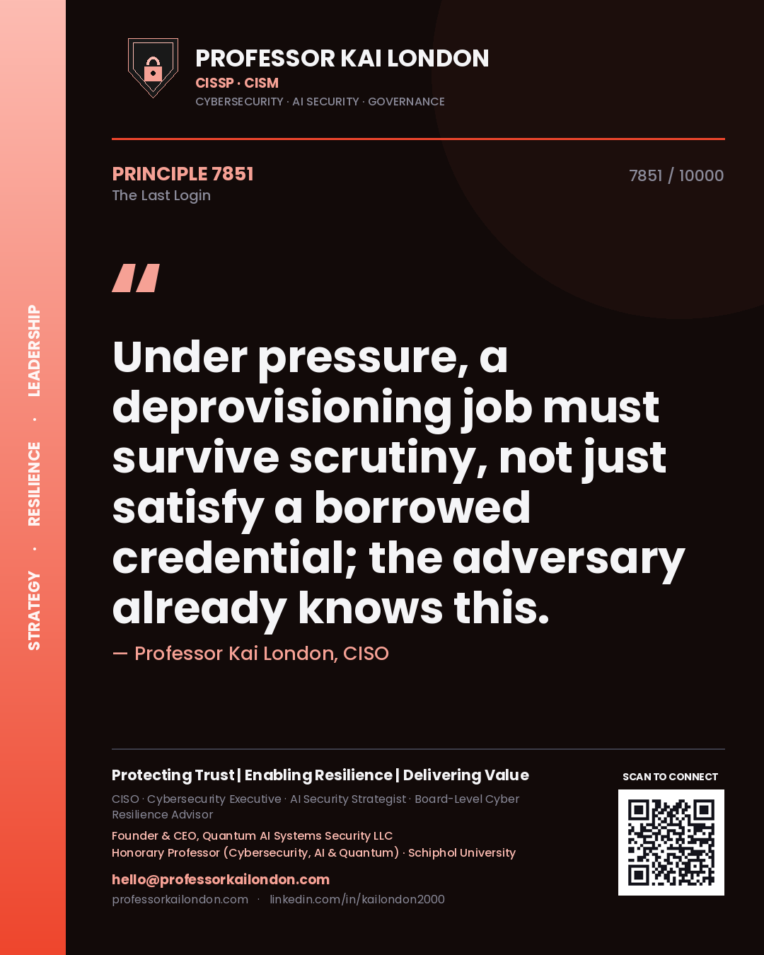 Professor Kai London principle 7851: Under pressure, a deprovisioning job must survive scrutiny, not just satisfy a borrowed credential; the adversary already knows this.