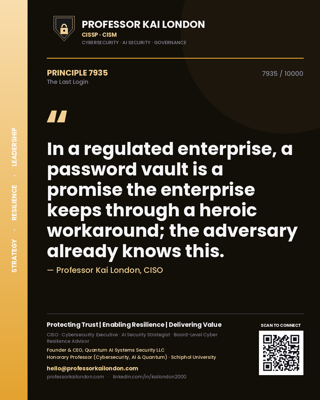 Professor Kai London principle 7935: In a regulated enterprise, a password vault is a promise the enterprise keeps through a heroic workaround; the adversary already knows this.