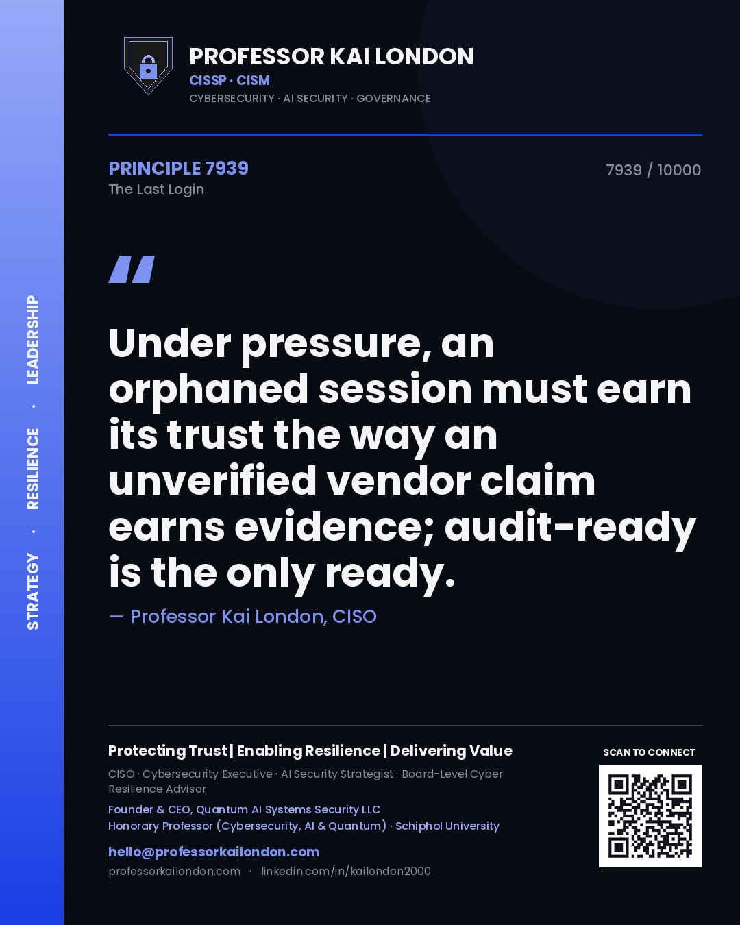 Professor Kai London principle 7939: Under pressure, an orphaned session must earn its trust the way an unverified vendor claim earns evidence; audit-ready is the only ready.