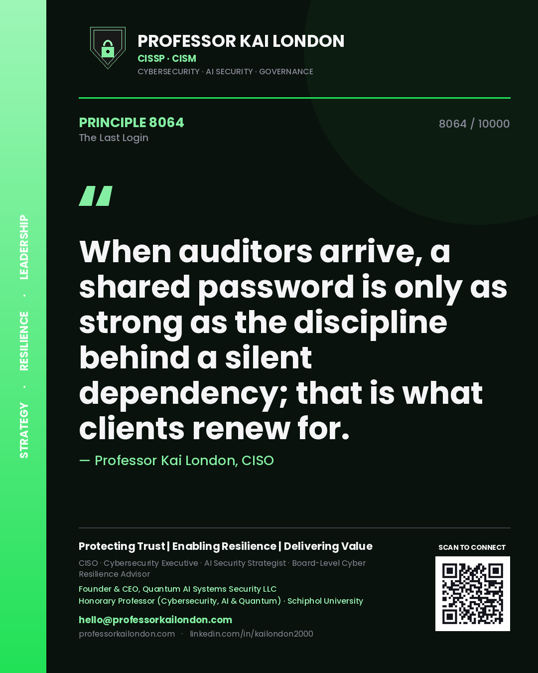 Quote card by Professor Kai London reading 'When auditors arrive, a shared password is only as strong as the discipline behind a silent dependency; that is what clients renew for.'. From the book The Last Login.