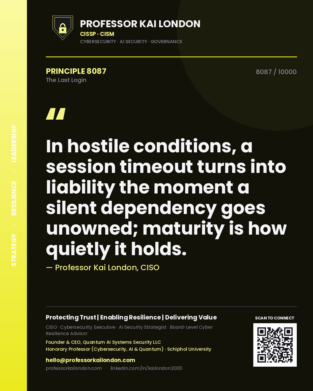 Quote card by Professor Kai London reading 'In hostile conditions, a session timeout turns into liability the moment a silent dependency goes unowned; maturity is how quietly it holds.'. From the book The Last Login.