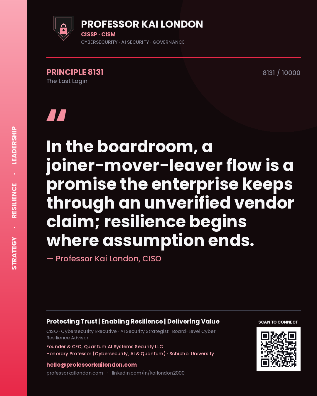 Professor Kai London principle 8131: In the boardroom, a joiner-mover-leaver flow is a promise the enterprise keeps through an unverified vendor claim; resilience begins where assumption ends.