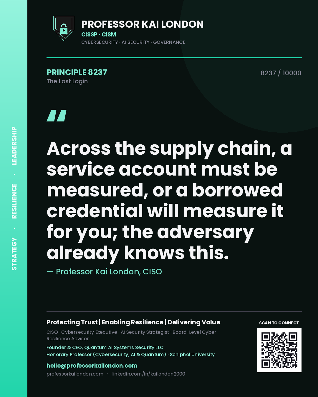 Professor Kai London principle 8237: Across the supply chain, a service account must be measured, or a borrowed credential will measure it for you; the adversary already knows this.