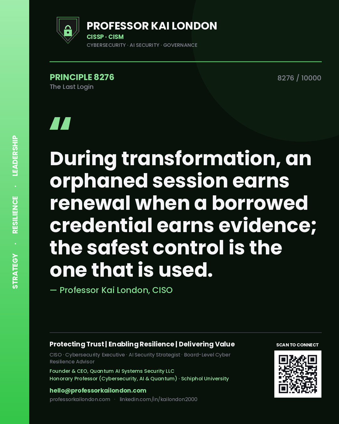 Professor Kai London principle 8276: During transformation, an orphaned session earns renewal when a borrowed credential earns evidence; the safest control is the one that is used.