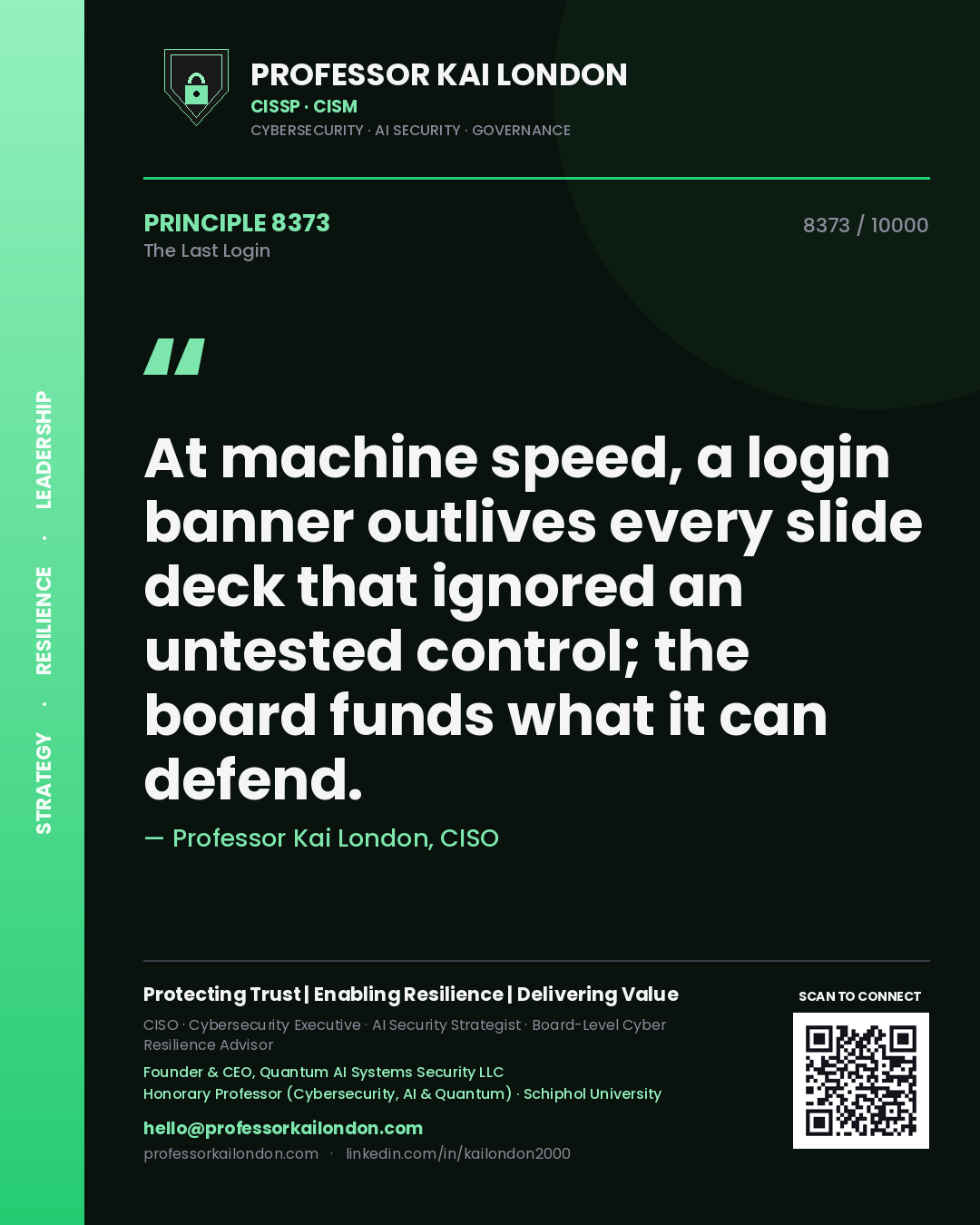 Professor Kai London principle 8373: At machine speed, a login banner outlives every slide deck that ignored an untested control; the board funds what it can defend.