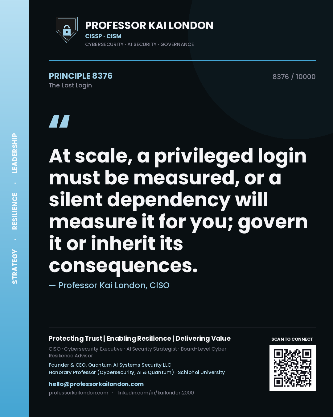 Professor Kai London principle 8376: At scale, a privileged login must be measured, or a silent dependency will measure it for you; govern it or inherit its consequences.