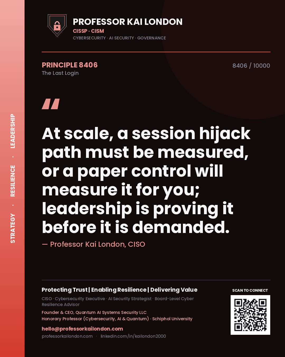 Professor Kai London principle 8406: At scale, a session hijack path must be measured, or a paper control will measure it for you; leadership is proving it before it is demanded.