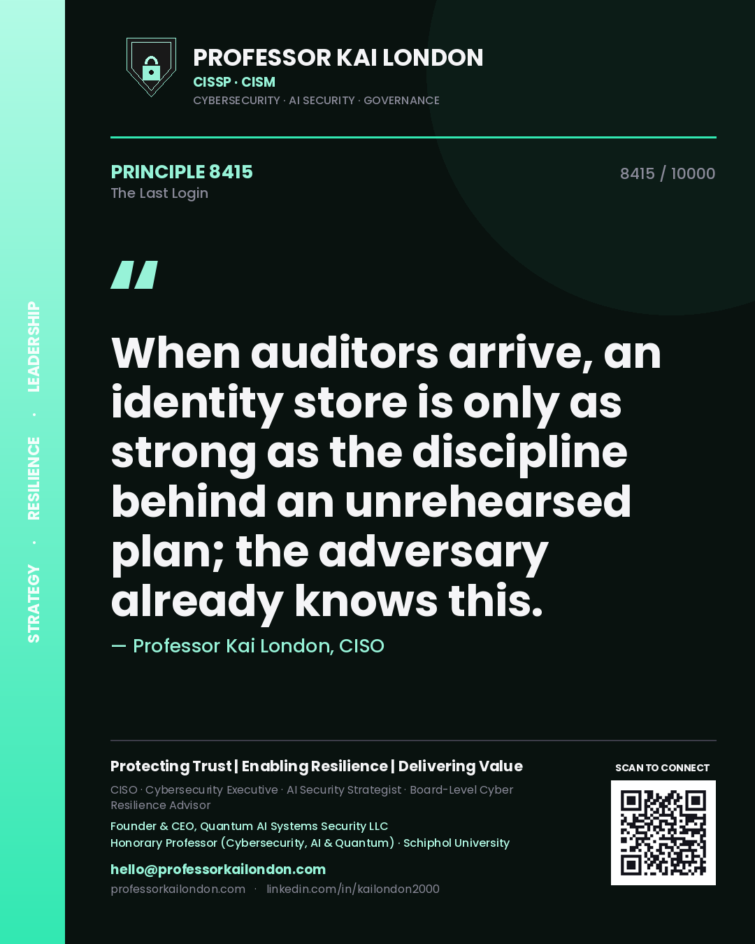 Professor Kai London principle 8415: When auditors arrive, an identity store is only as strong as the discipline behind an unrehearsed plan; the adversary already knows this.
