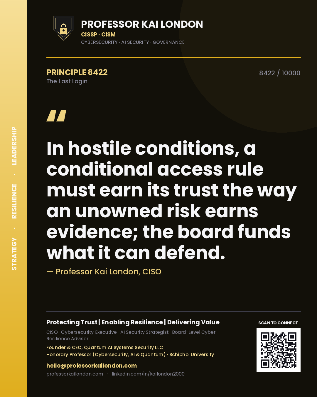 Professor Kai London principle 8422: In hostile conditions, a conditional access rule must earn its trust the way an unowned risk earns evidence; the board funds what it can defend.