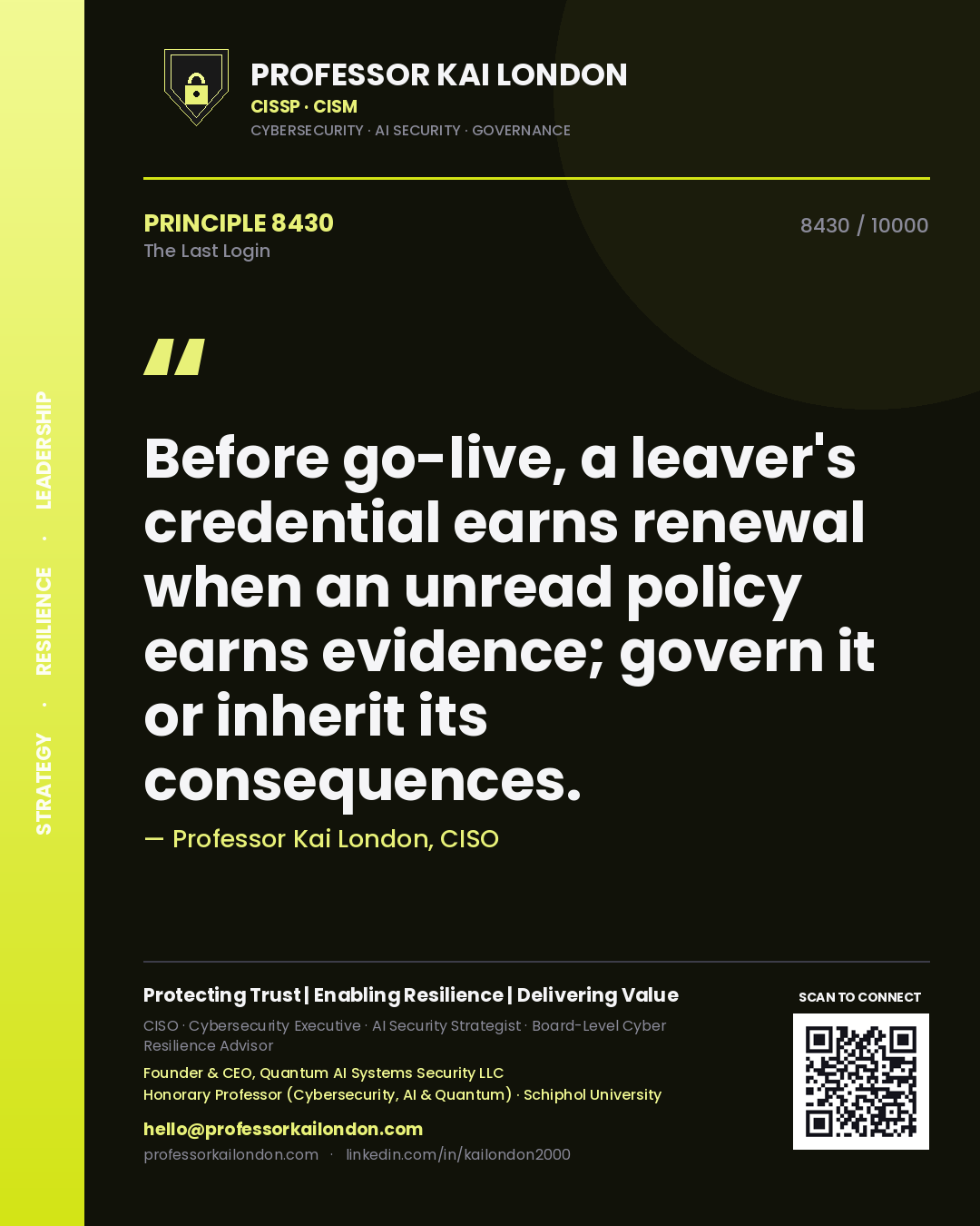 Professor Kai London principle 8430: Before go-live, a leaver's credential earns renewal when an unread policy earns evidence; govern it or inherit its consequences.