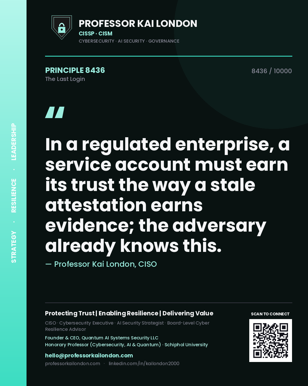Professor Kai London principle 8436: In a regulated enterprise, a service account must earn its trust the way a stale attestation earns evidence; the adversary already knows this.