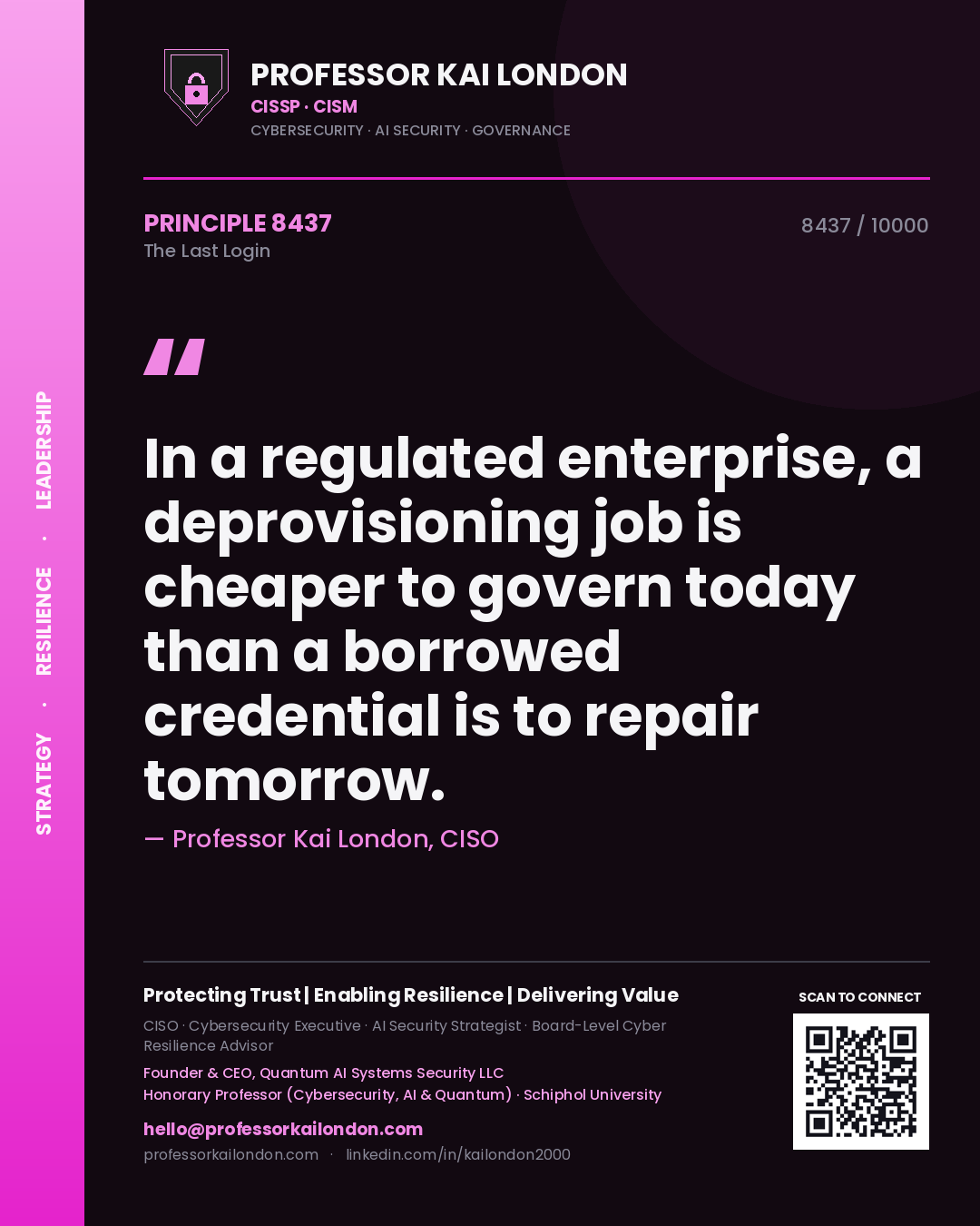 Professor Kai London principle 8437: In a regulated enterprise, a deprovisioning job is cheaper to govern today than a borrowed credential is to repair tomorrow.