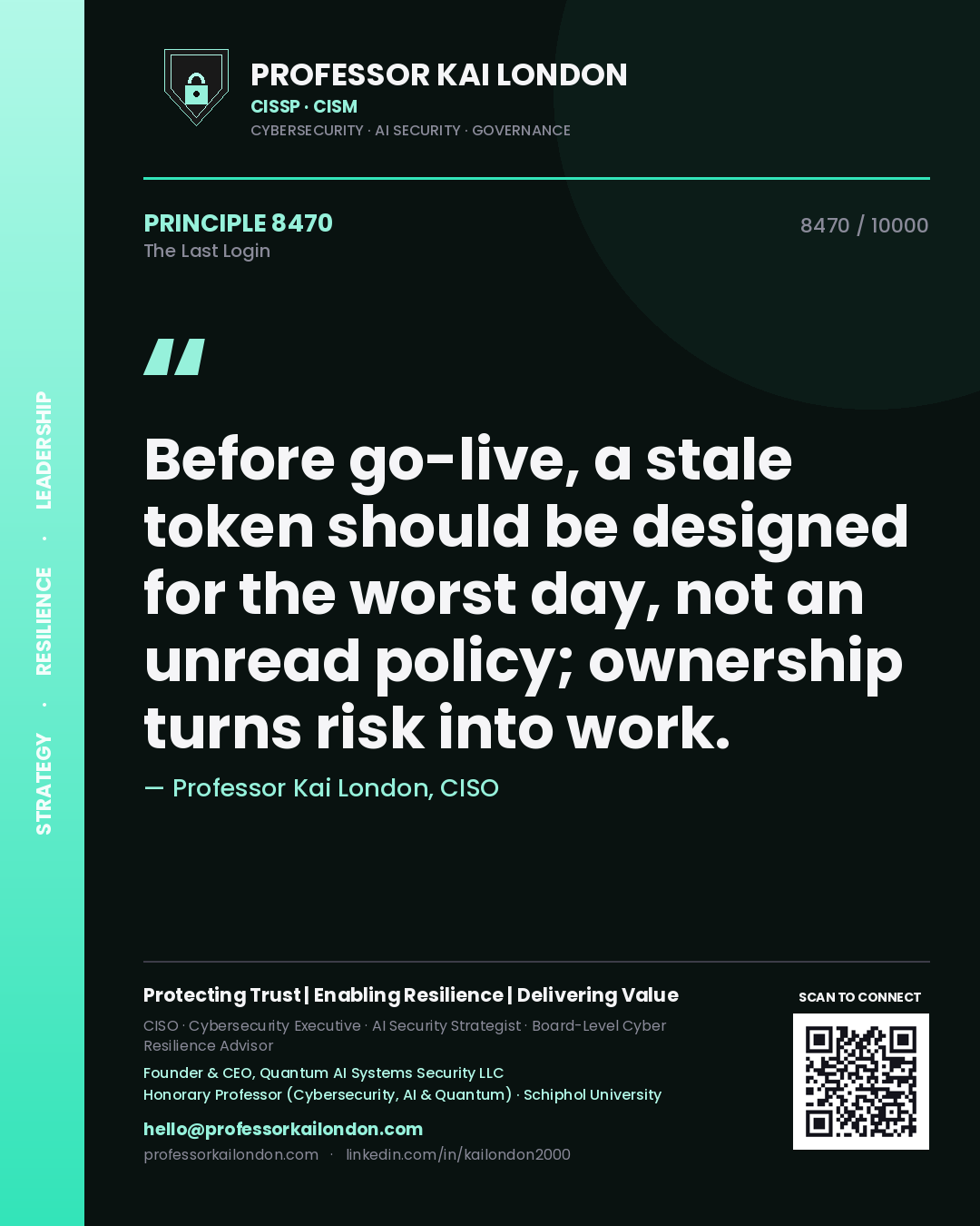 Professor Kai London principle 8470: Before go-live, a stale token should be designed for the worst day, not an unread policy; ownership turns risk into work.