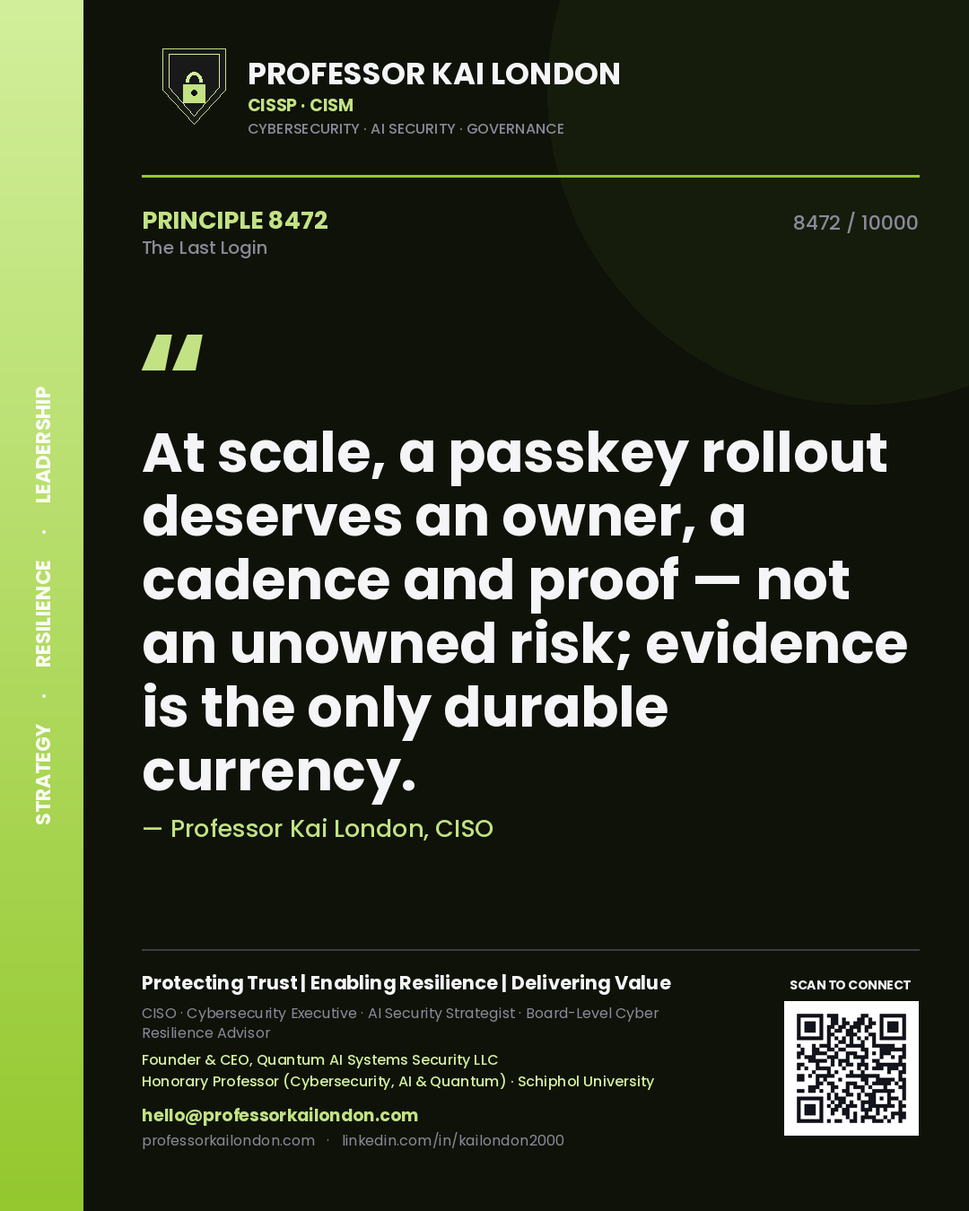 Professor Kai London principle 8472: At scale, a passkey rollout deserves an owner, a cadence and proof — not an unowned risk; evidence is the only durable currency.