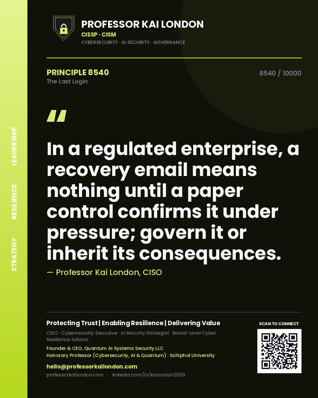Professor Kai London principle 8540: In a regulated enterprise, a recovery email means nothing until a paper control confirms it under pressure; govern it or inherit its consequences.
