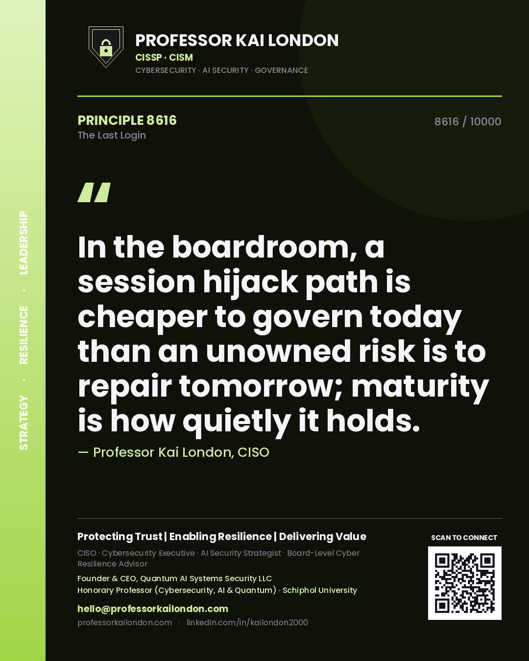Professor Kai London principle 8616: In the boardroom, a session hijack path is cheaper to govern today than an unowned risk is to repair tomorrow; maturity is how quietly it holds.