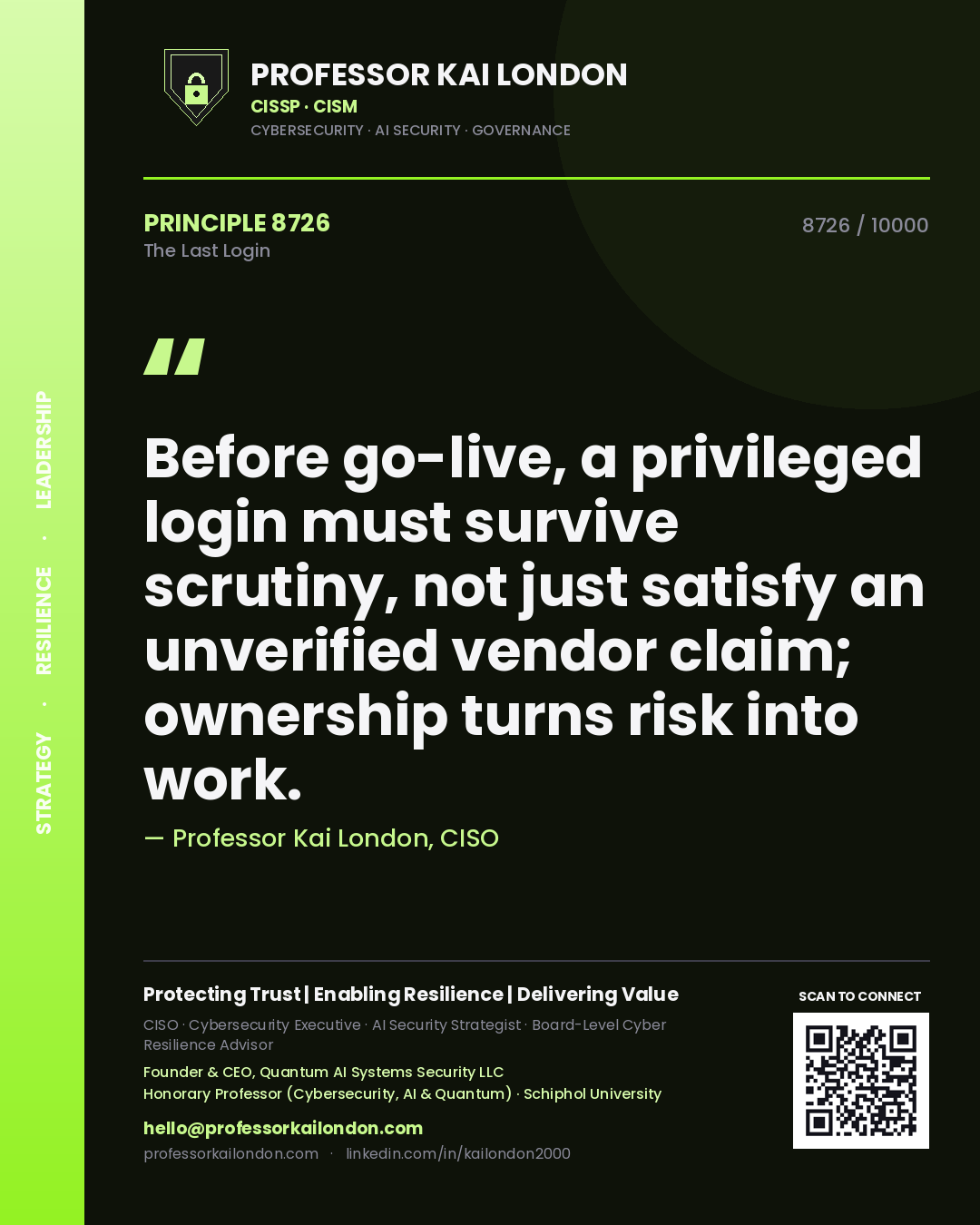 Quote card by Professor Kai London reading 'Before go-live, a privileged login must survive scrutiny, not just satisfy an unverified vendor claim; ownership turns risk into work.'. From the book The Last Login.