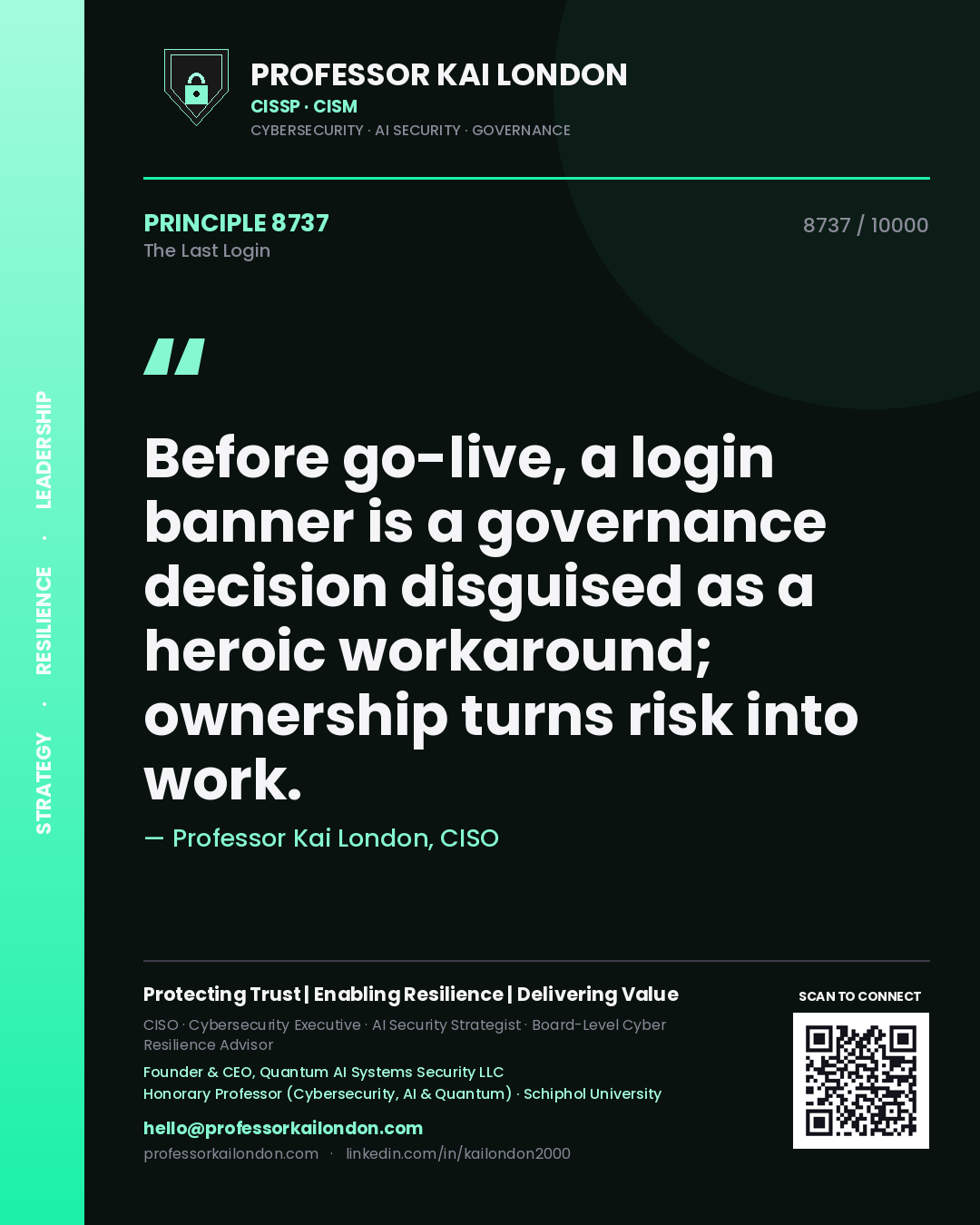 Quote card by Professor Kai London reading 'Before go-live, a login banner is a governance decision disguised as a heroic workaround; ownership turns risk into work.'. From the book The Last Login.
