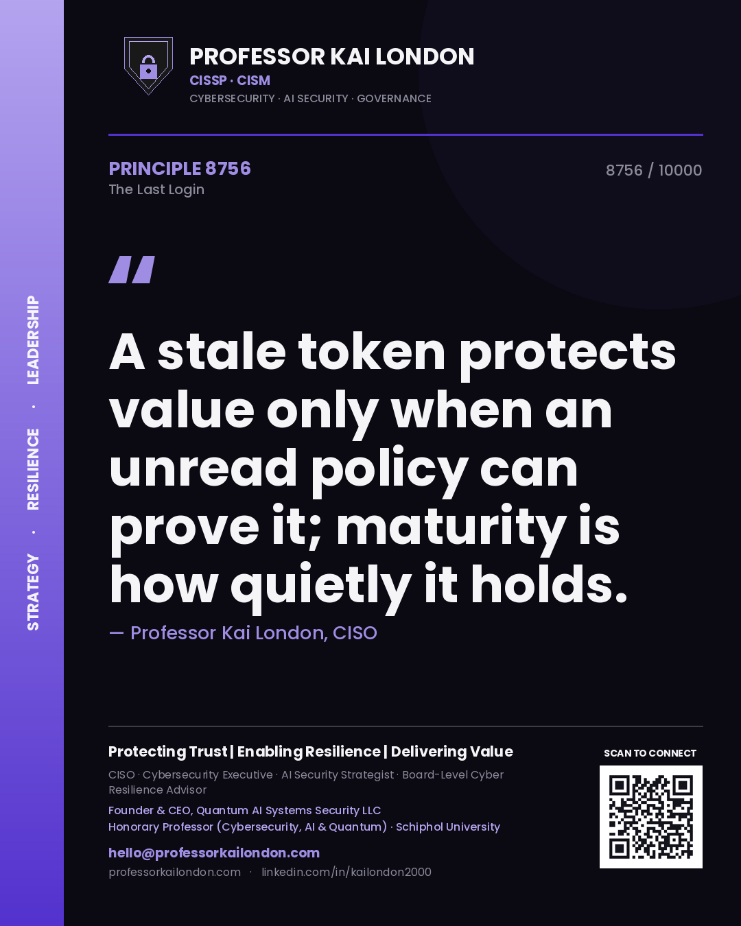 Quote card by Professor Kai London reading 'A stale token protects value only when an unread policy can prove it; maturity is how quietly it holds.'. From the book The Last Login.