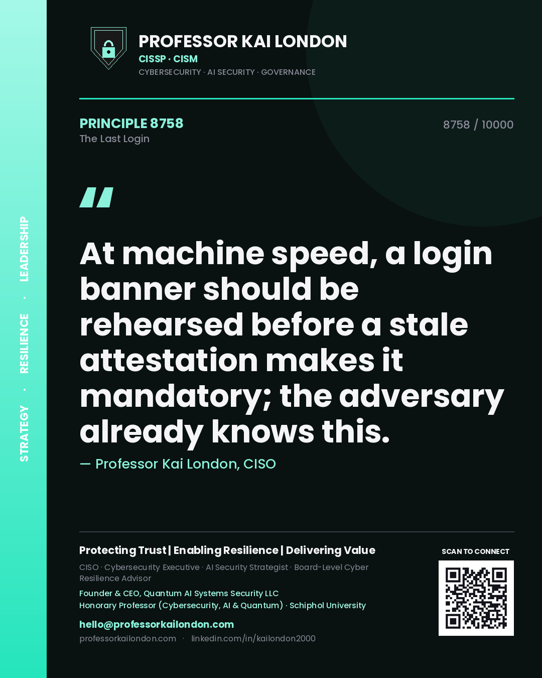Quote card by Professor Kai London reading 'At machine speed, a login banner should be rehearsed before a stale attestation makes it mandatory; the adversary already knows this.'. From the book The Last Login.