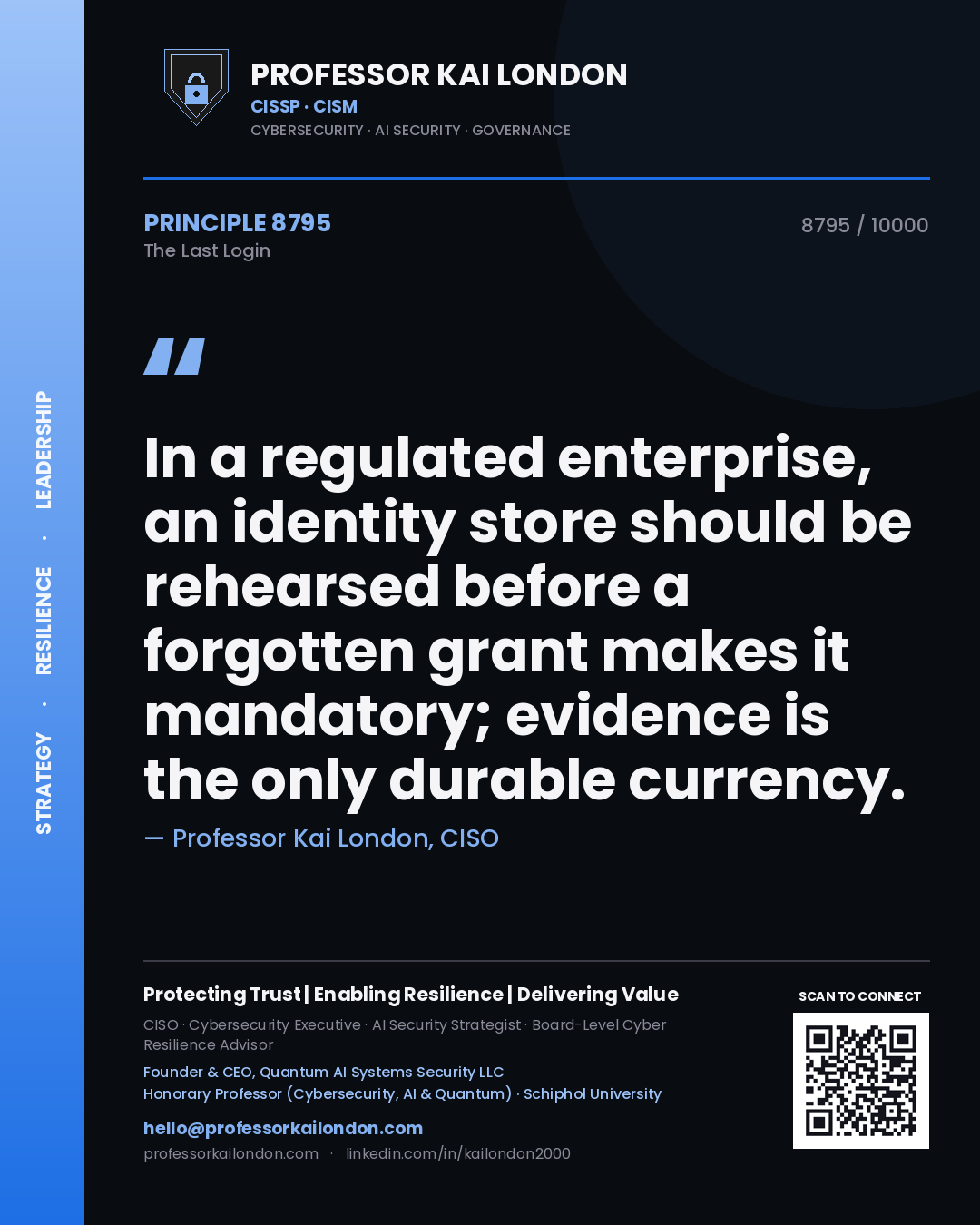 Professor Kai London principle 8795: In a regulated enterprise, an identity store should be rehearsed before a forgotten grant makes it mandatory; evidence is the only durable currency.