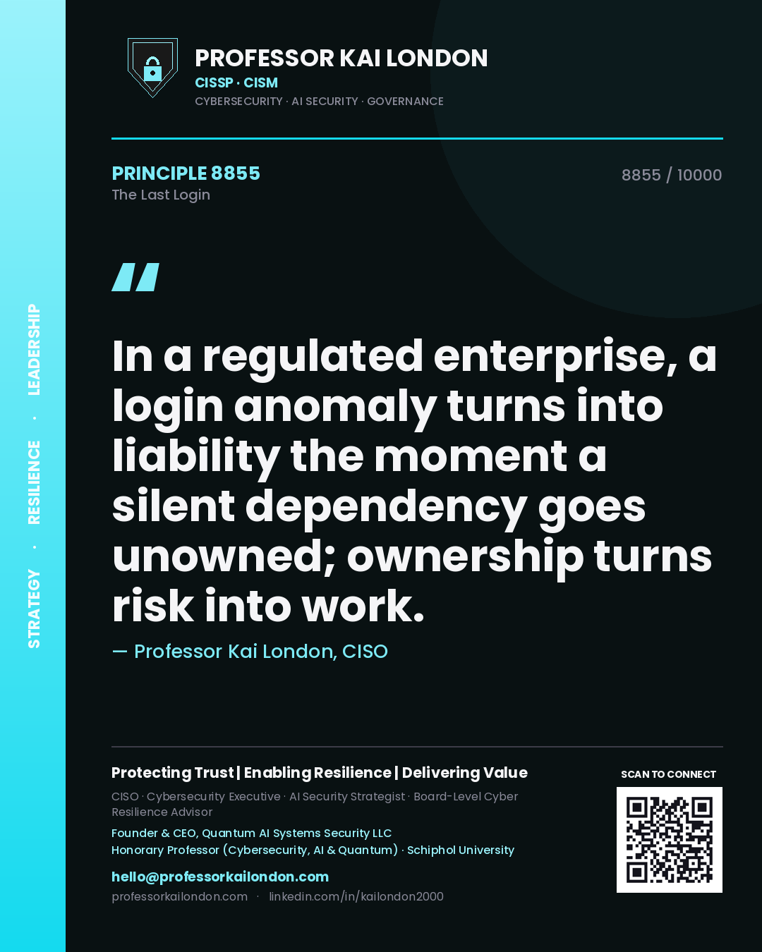 Professor Kai London principle 8855: In a regulated enterprise, a login anomaly turns into liability the moment a silent dependency goes unowned; ownership turns risk into work.