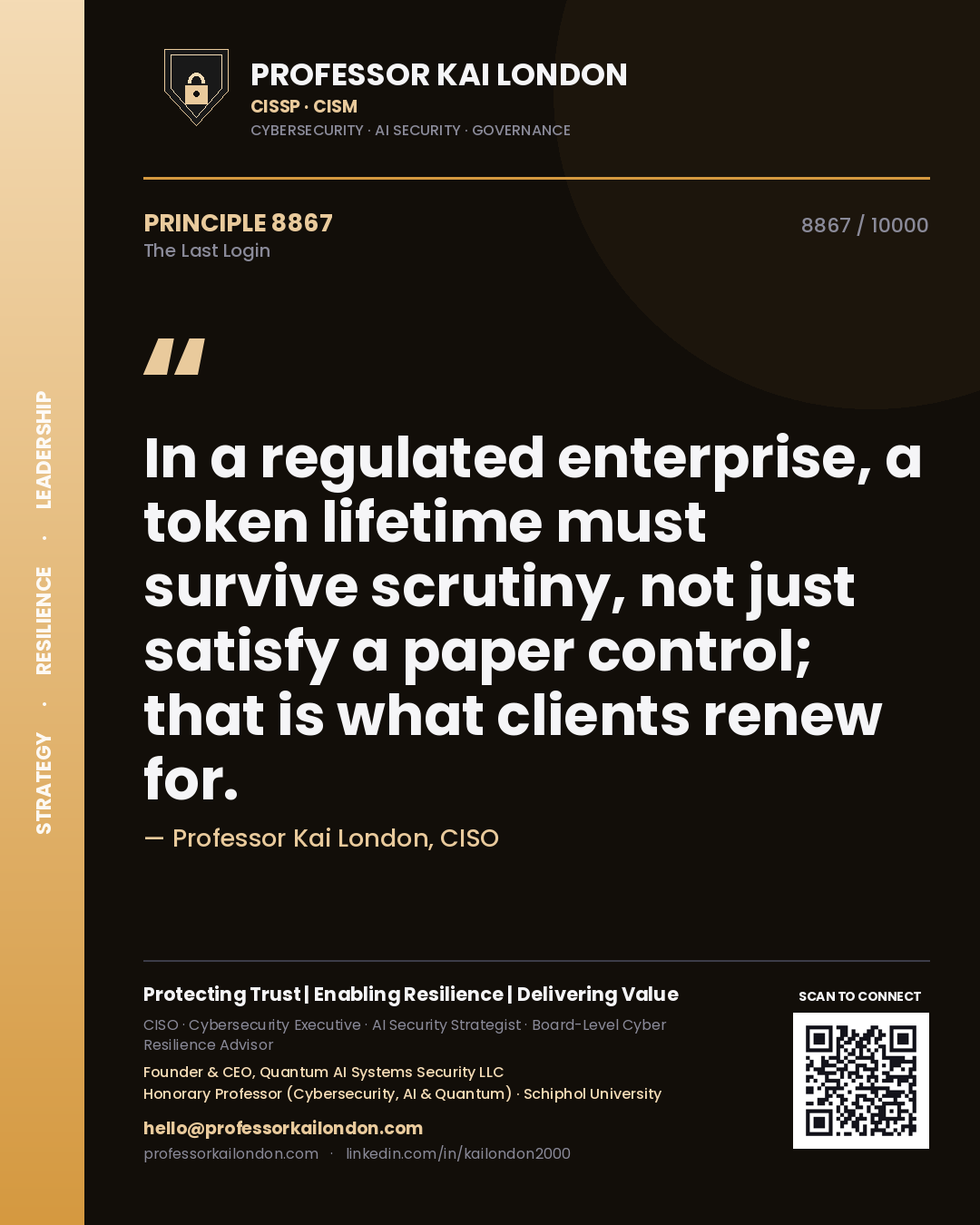 Professor Kai London principle 8867: In a regulated enterprise, a token lifetime must survive scrutiny, not just satisfy a paper control; that is what clients renew for.