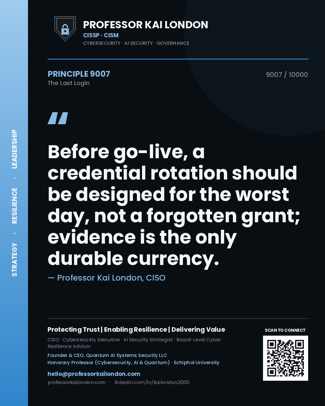 Professor Kai London principle 9007: Before go-live, a credential rotation should be designed for the worst day, not a forgotten grant; evidence is the only durable currency.