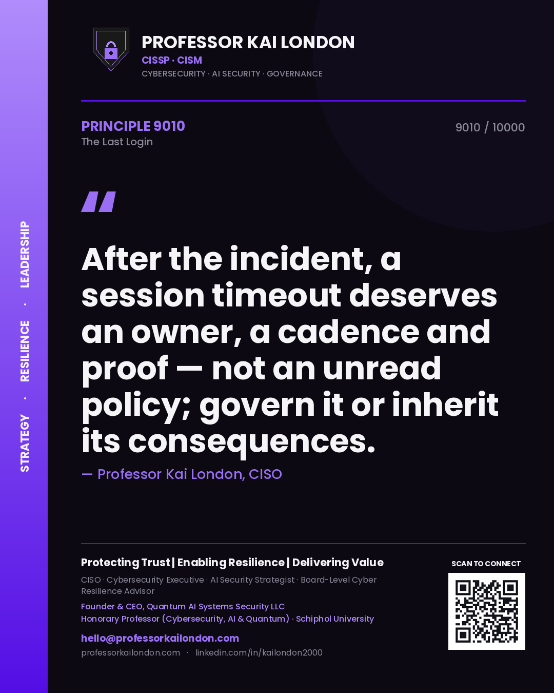 Professor Kai London principle 9010: After the incident, a session timeout deserves an owner, a cadence and proof — not an unread policy; govern it or inherit its consequences.