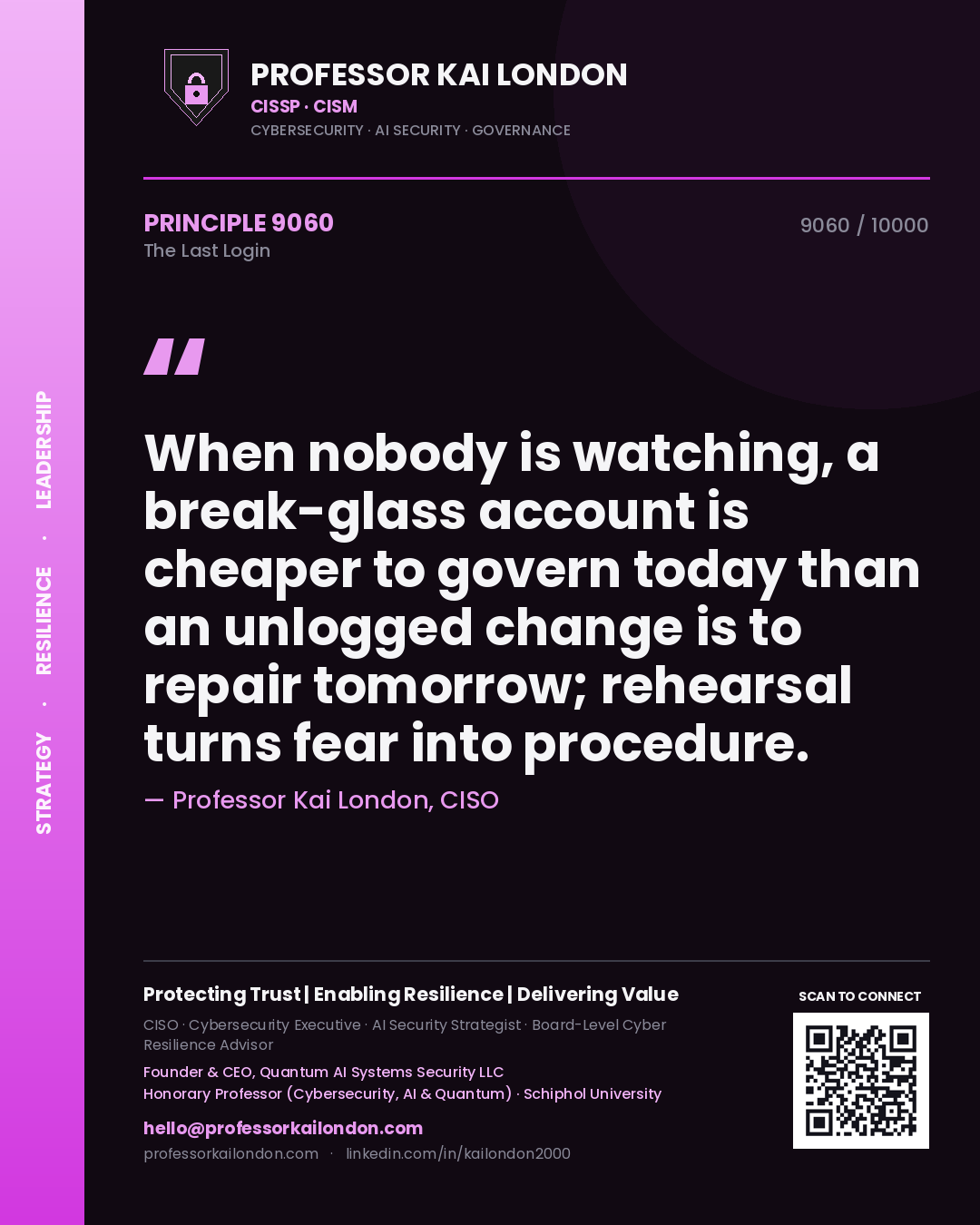 Professor Kai London principle 9060: When nobody is watching, a break-glass account is cheaper to govern today than an unlogged change is to repair tomorrow; rehearsal turns fear into procedure.