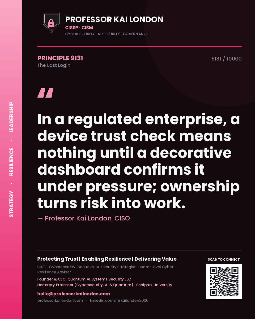 Professor Kai London principle 9131: In a regulated enterprise, a device trust check means nothing until a decorative dashboard confirms it under pressure; ownership turns risk into work.