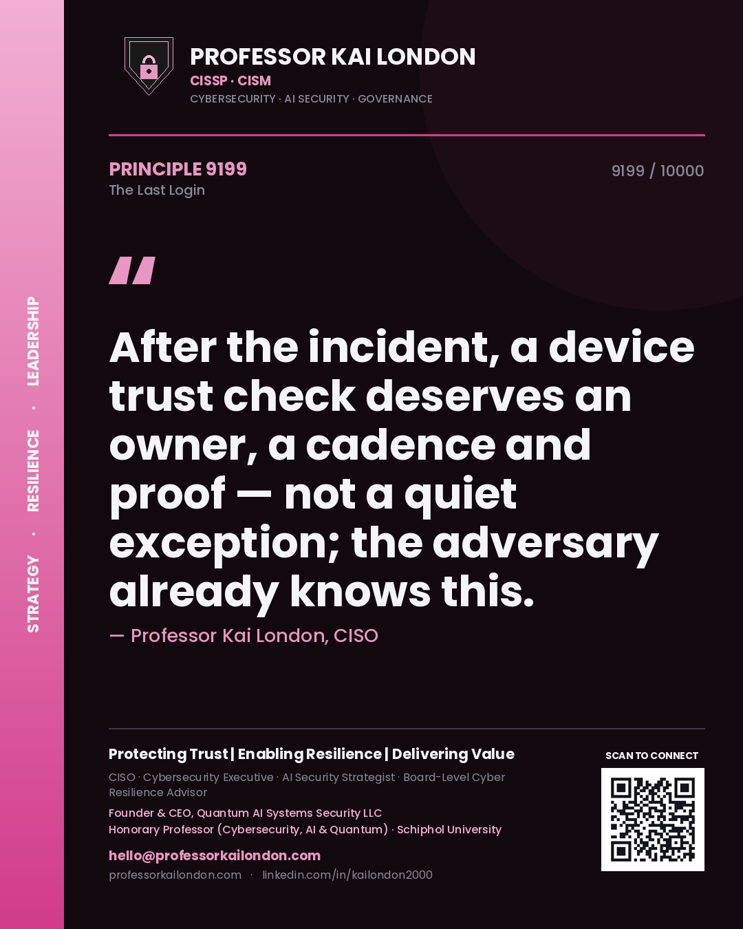 Professor Kai London principle 9199: After the incident, a device trust check deserves an owner, a cadence and proof — not a quiet exception; the adversary already knows this.