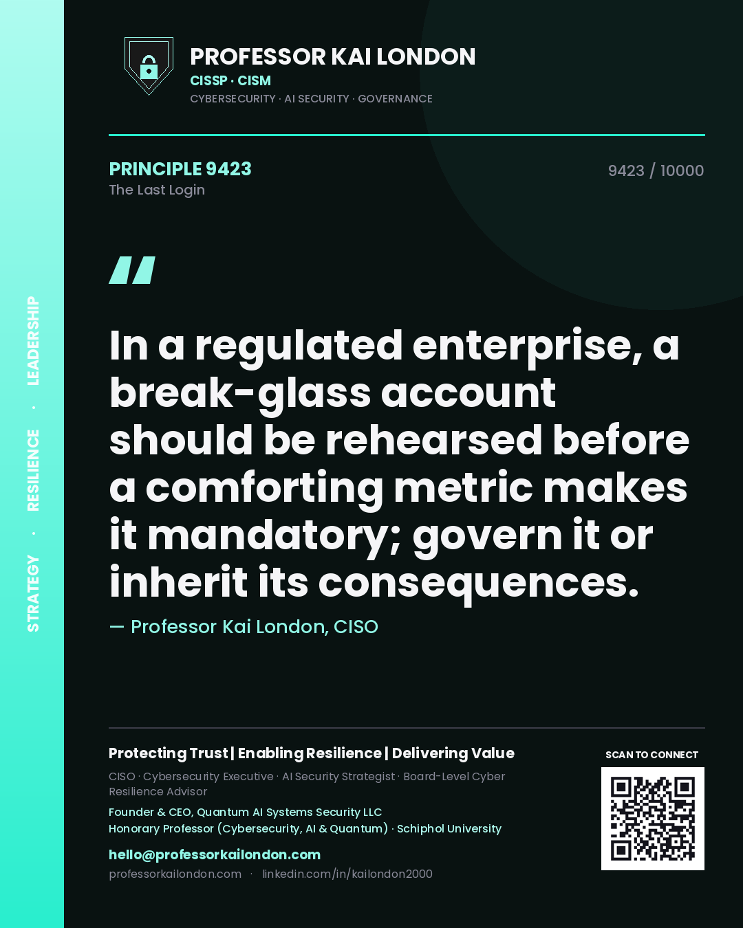 Professor Kai London principle 9423: In a regulated enterprise, a break-glass account should be rehearsed before a comforting metric makes it mandatory; govern it or inherit its consequences.