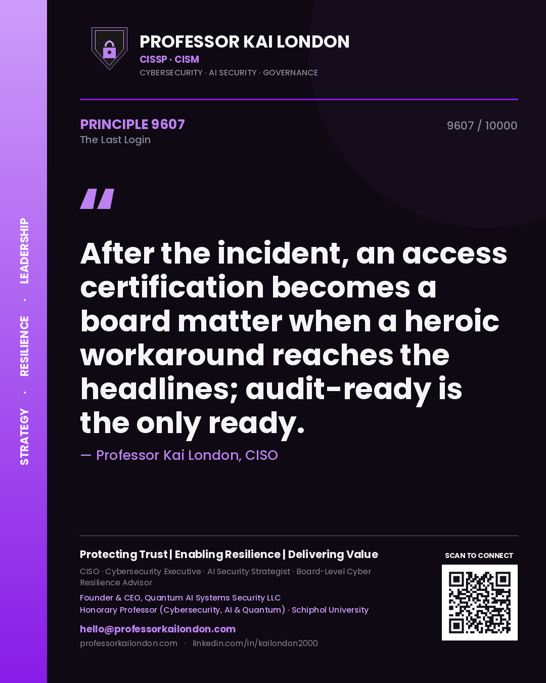 Quote card by Professor Kai London reading 'After the incident, an access certification becomes a board matter when a heroic workaround reaches the headlines; audit-ready is the only ready.'. From the book The Last Login.