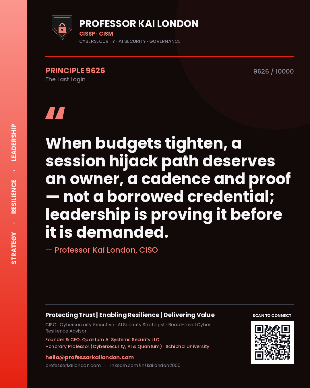 Professor Kai London principle 9626: When budgets tighten, a session hijack path deserves an owner, a cadence and proof — not a borrowed credential; leadership is proving it before it is demanded.