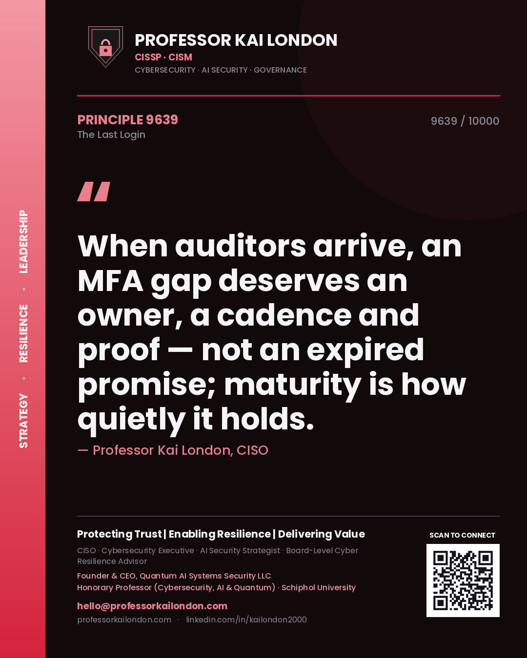 Professor Kai London principle 9639: When auditors arrive, an MFA gap deserves an owner, a cadence and proof — not an expired promise; maturity is how quietly it holds.