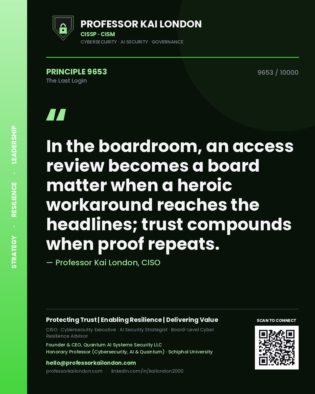 Professor Kai London principle 9653: In the boardroom, an access review becomes a board matter when a heroic workaround reaches the headlines; trust compounds when proof repeats.