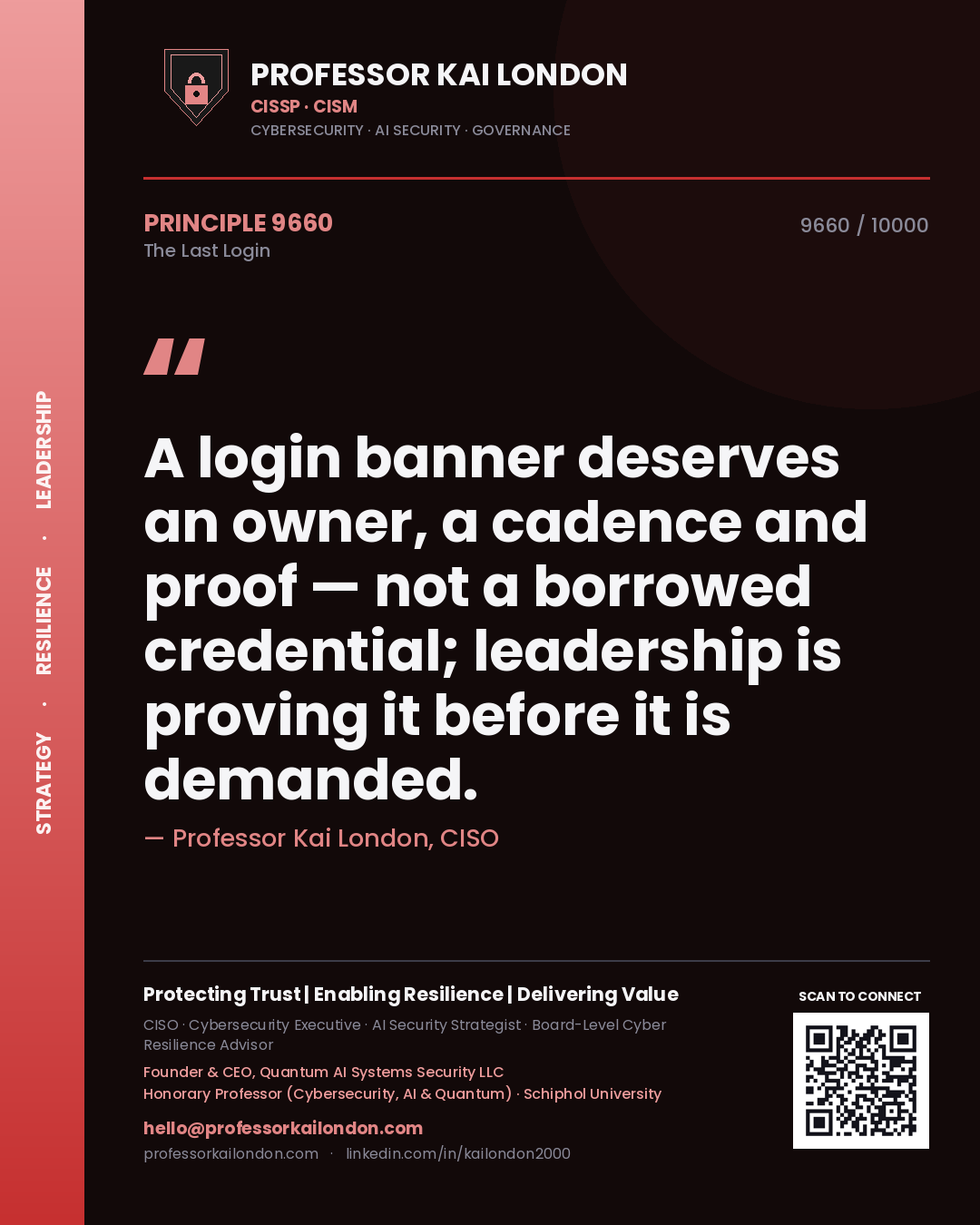 Professor Kai London principle 9660: A login banner deserves an owner, a cadence and proof — not a borrowed credential; leadership is proving it before it is demanded.