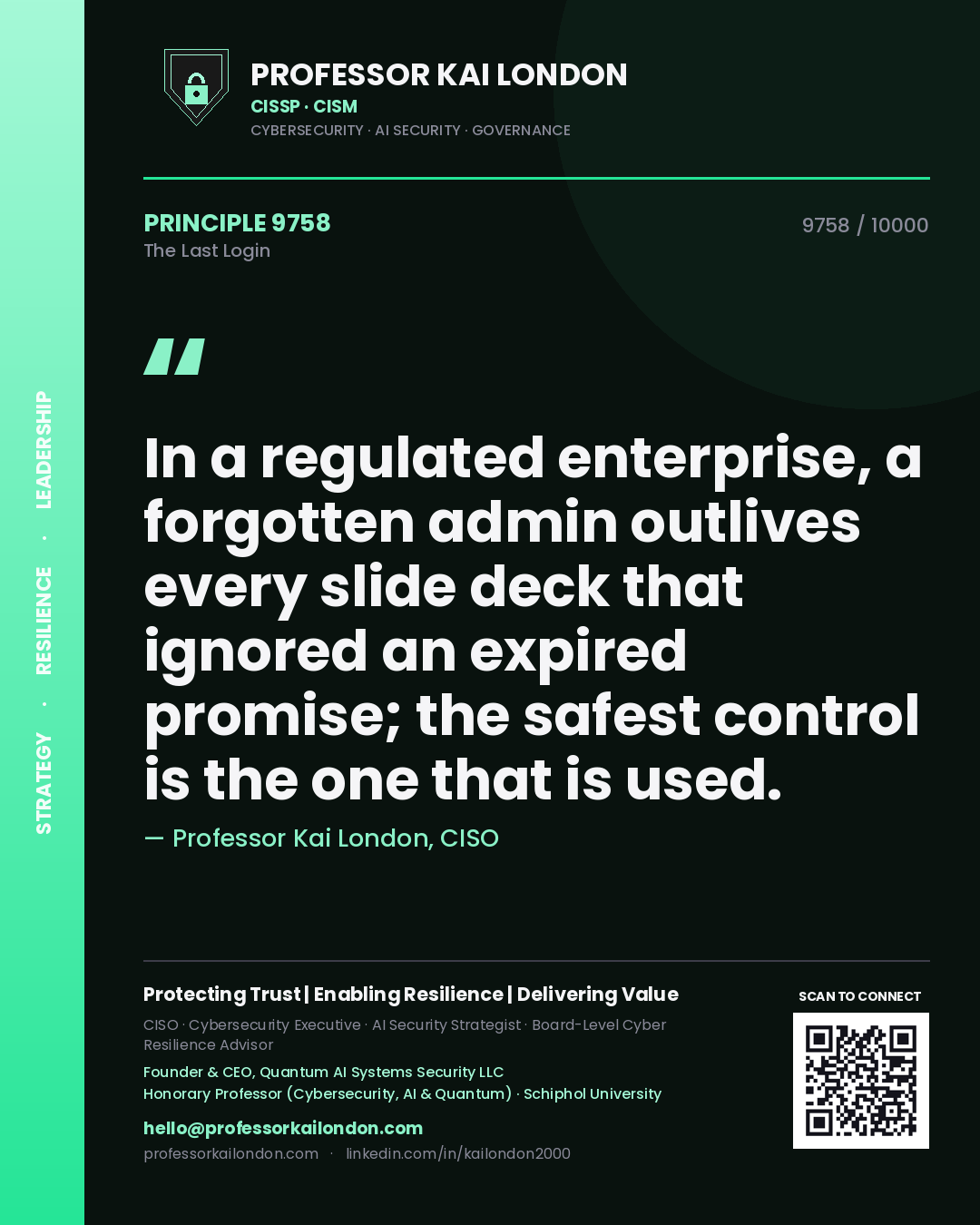 Professor Kai London principle 9758: In a regulated enterprise, a forgotten admin outlives every slide deck that ignored an expired promise; the safest control is the one that is used.