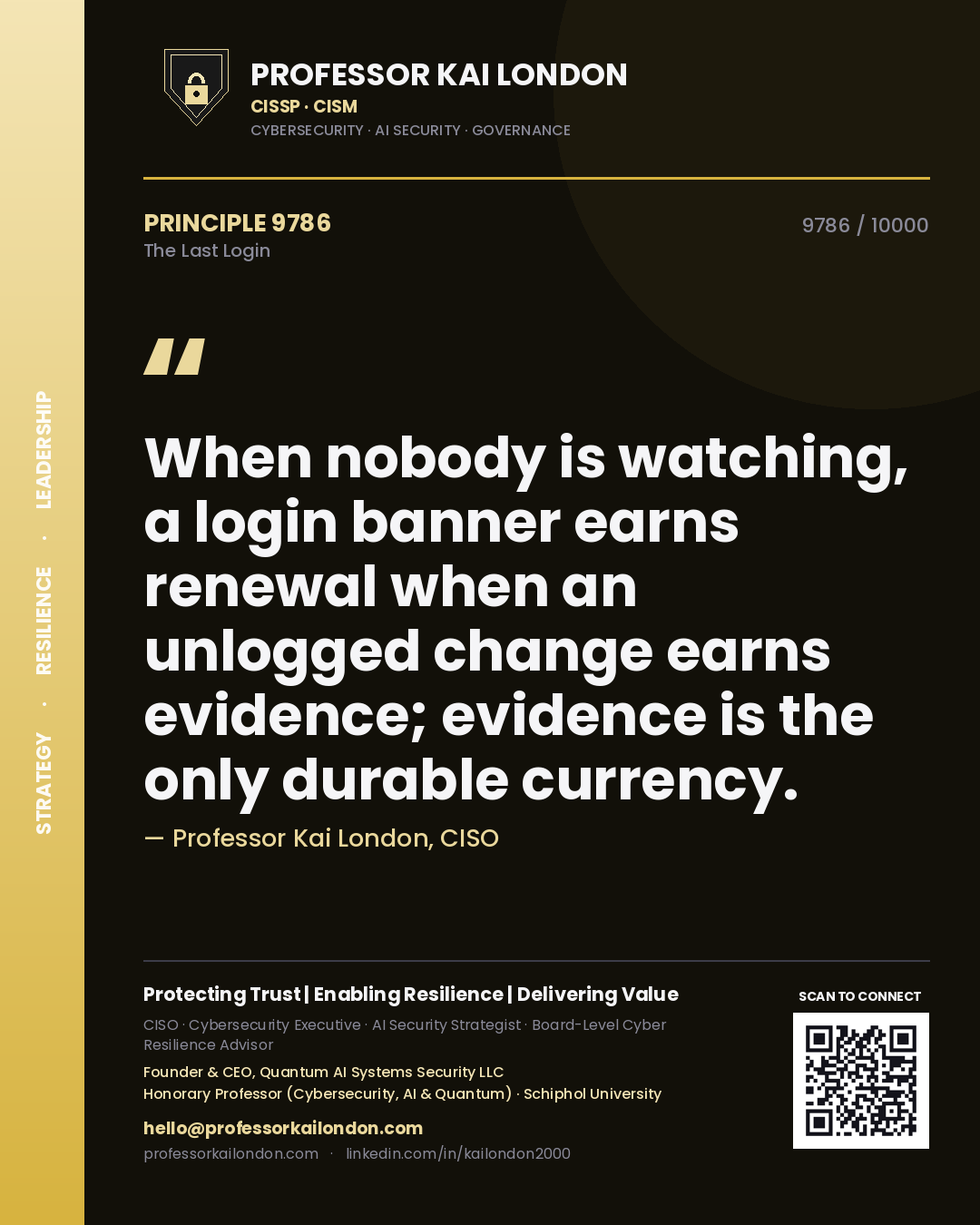 Professor Kai London principle 9786: When nobody is watching, a login banner earns renewal when an unlogged change earns evidence; evidence is the only durable currency.