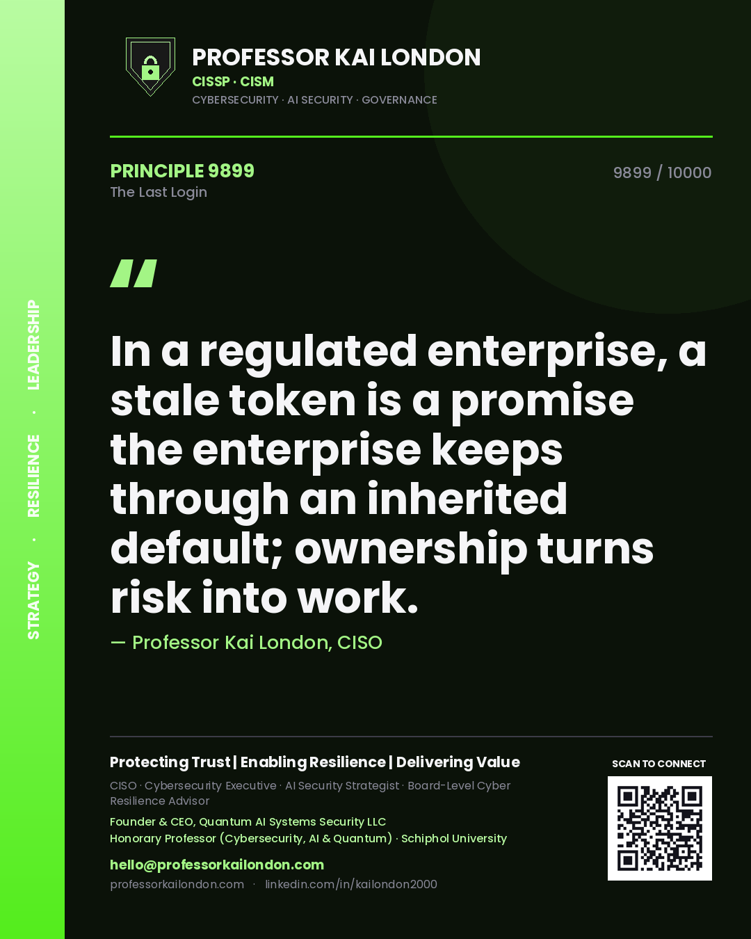 Professor Kai London principle 9899: In a regulated enterprise, a stale token is a promise the enterprise keeps through an inherited default; ownership turns risk into work.