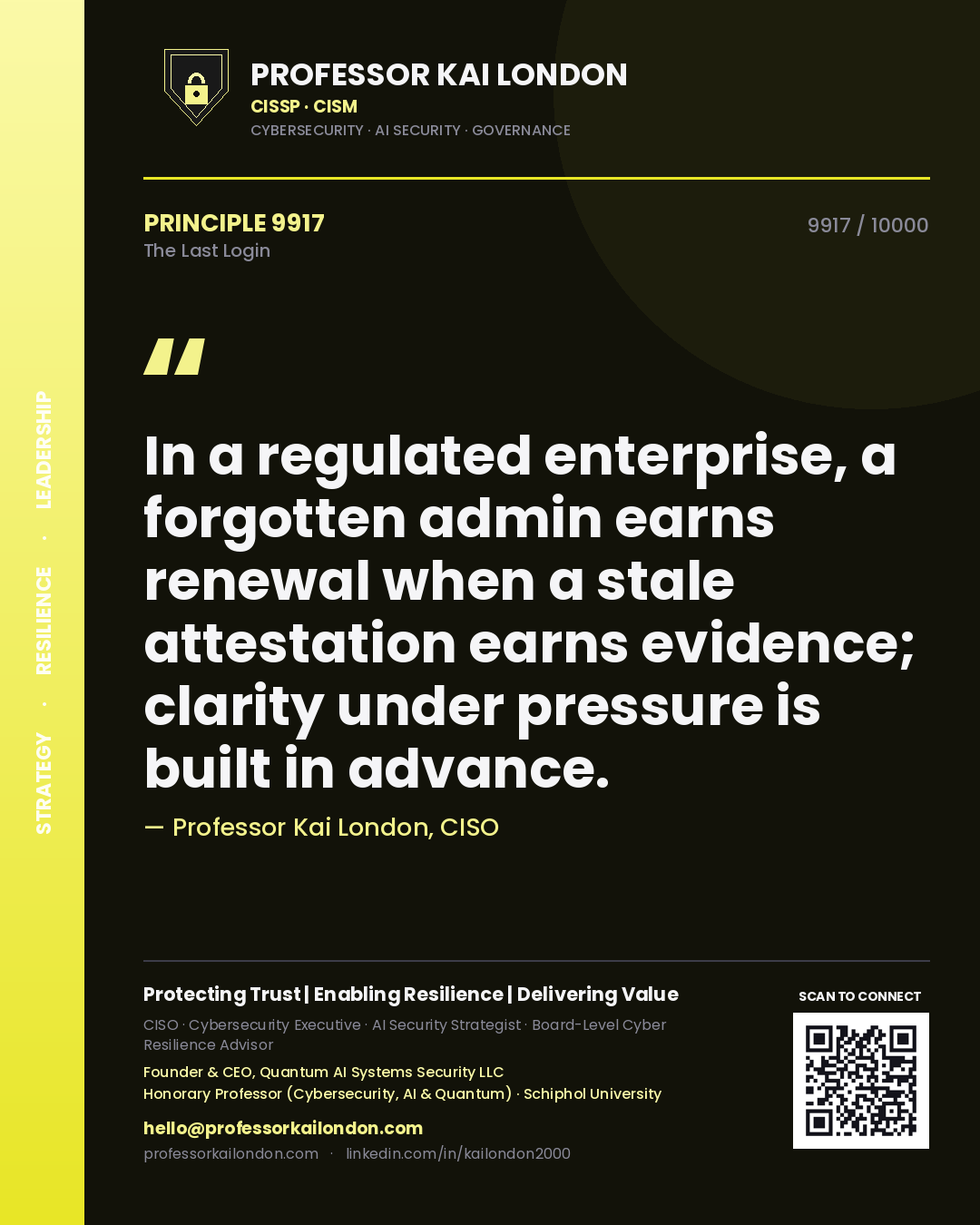 Quote card by Professor Kai London reading 'In a regulated enterprise, a forgotten admin earns renewal when a stale attestation earns evidence; clarity under pressure is built in advance.'. From the book The Last Login.