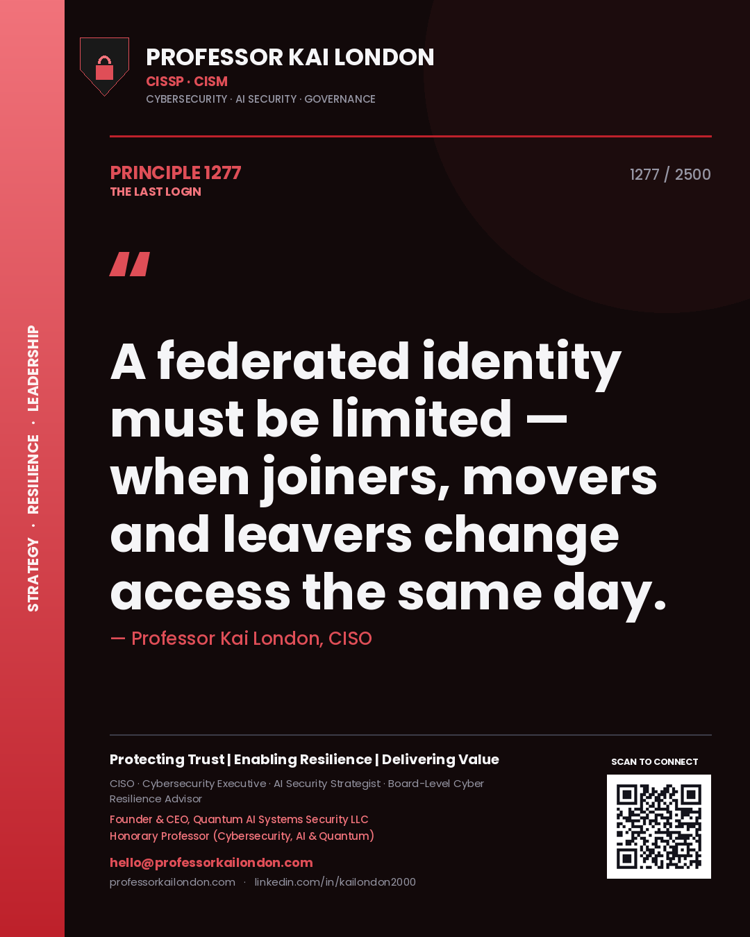 Professor Kai London principle 1277: A federated identity must be limited — when joiners, movers and leavers change access the same day.