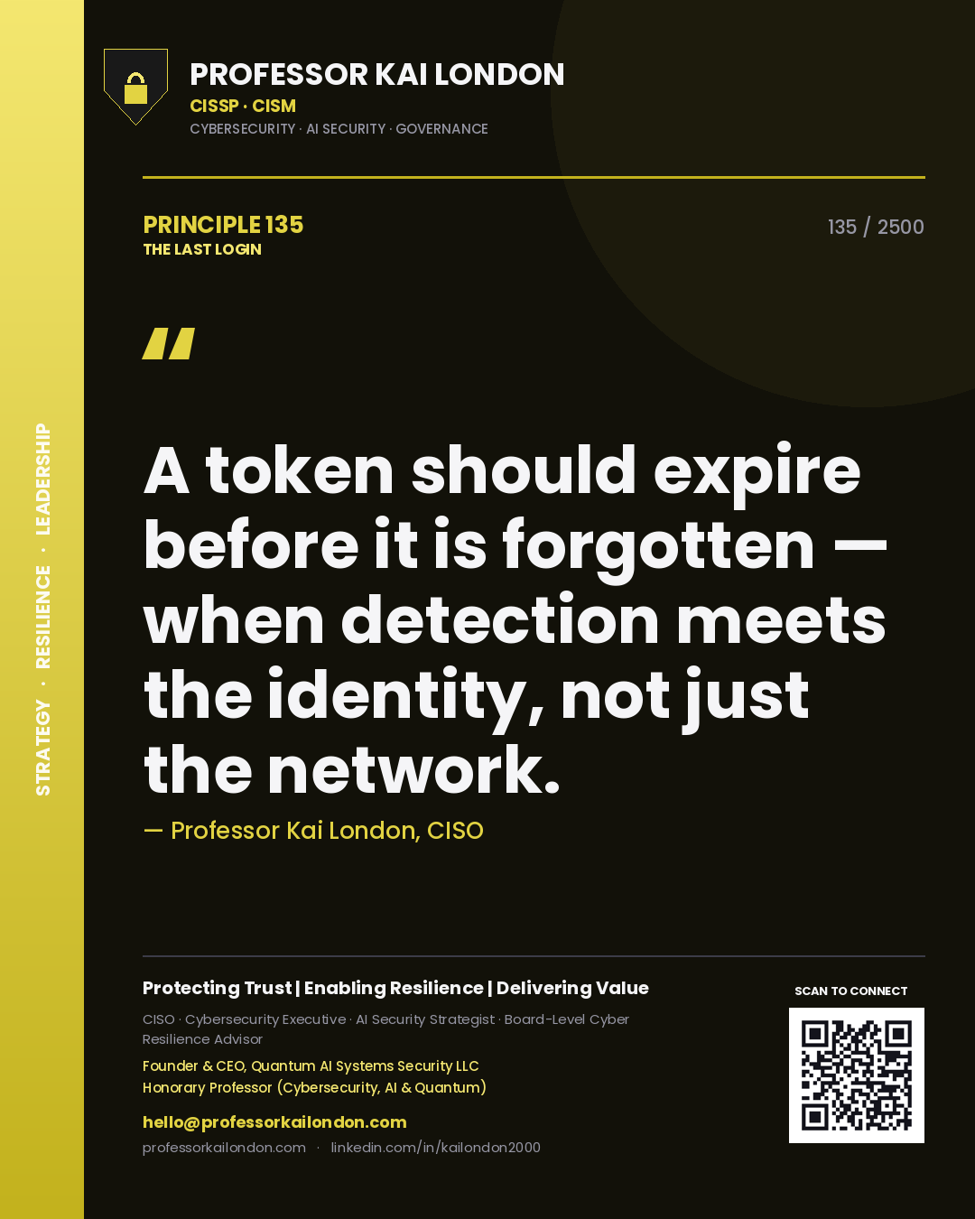 Professor Kai London principle 135: A token should expire before it is forgotten — when detection meets the identity, not just the network.