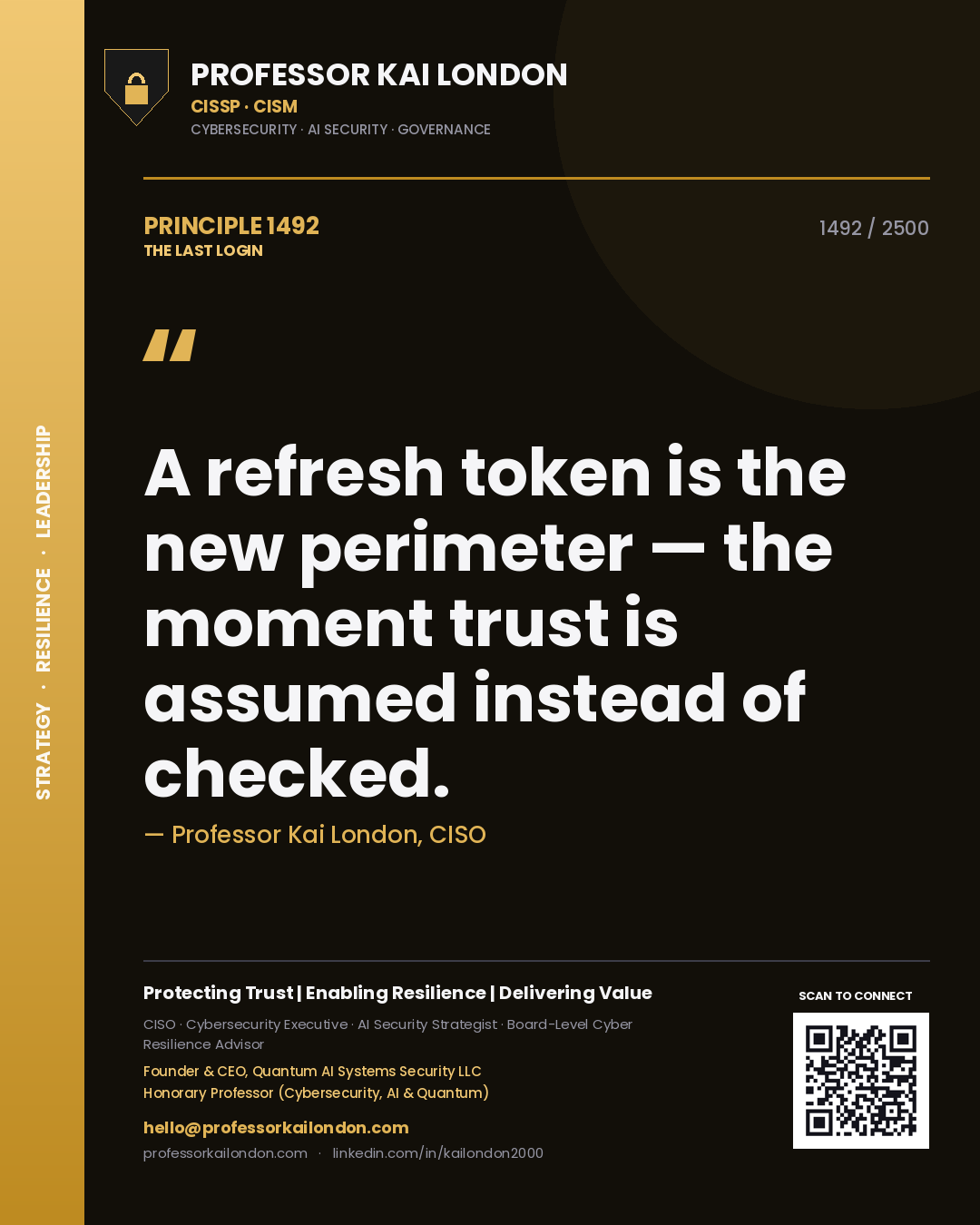 Professor Kai London principle 1492: A refresh token is the new perimeter — the moment trust is assumed instead of checked.
