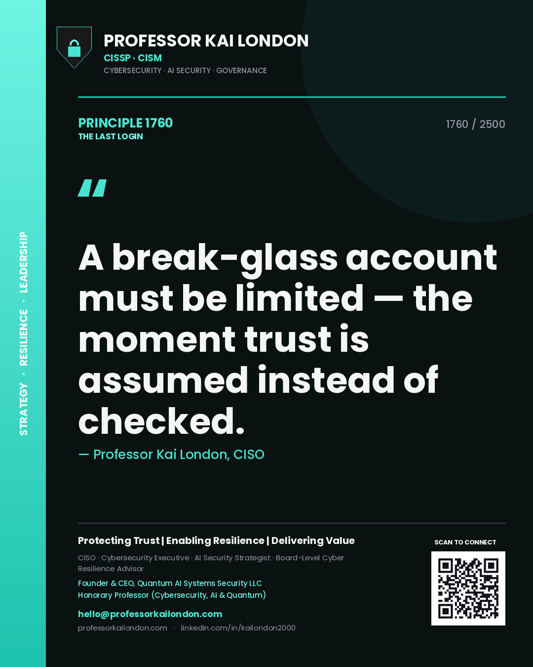 Professor Kai London principle 1760: A break-glass account must be limited — the moment trust is assumed instead of checked.