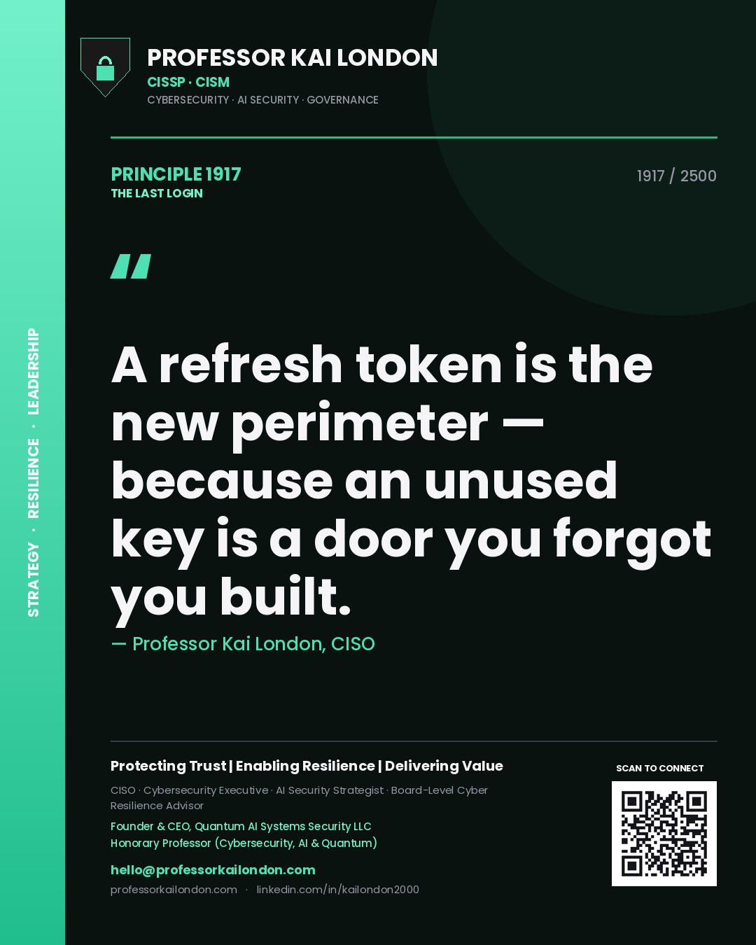 Professor Kai London principle 1917: A refresh token is the new perimeter — because an unused key is a door you forgot you built.