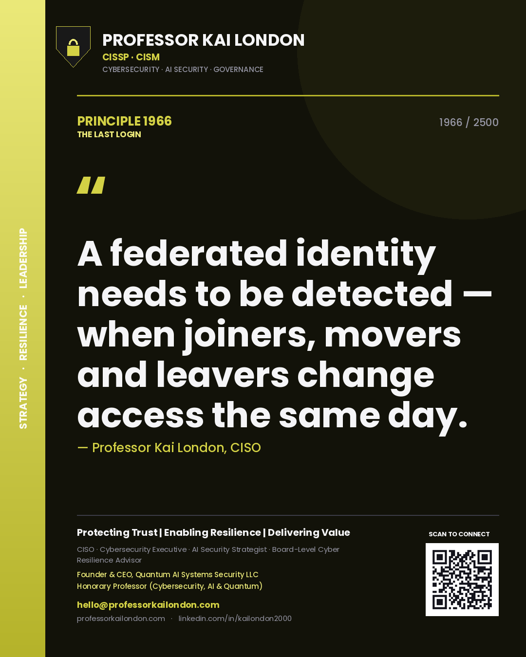 Professor Kai London principle 1966: A federated identity needs to be detected — when joiners, movers and leavers change access the same day.